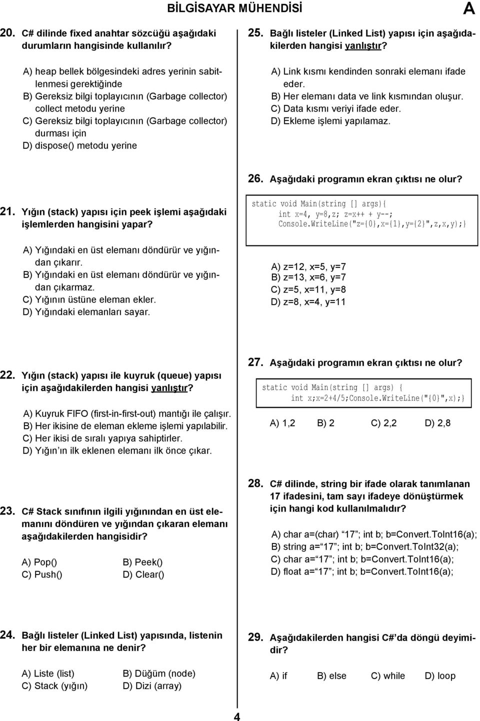 için D) dispose() metodu yerine 25. Bağlı listeler (Linked List) yapısı için aşağıdakilerden hangisi yanlıştır? A) Link kısmı kendinden sonraki elemanı ifade eder.