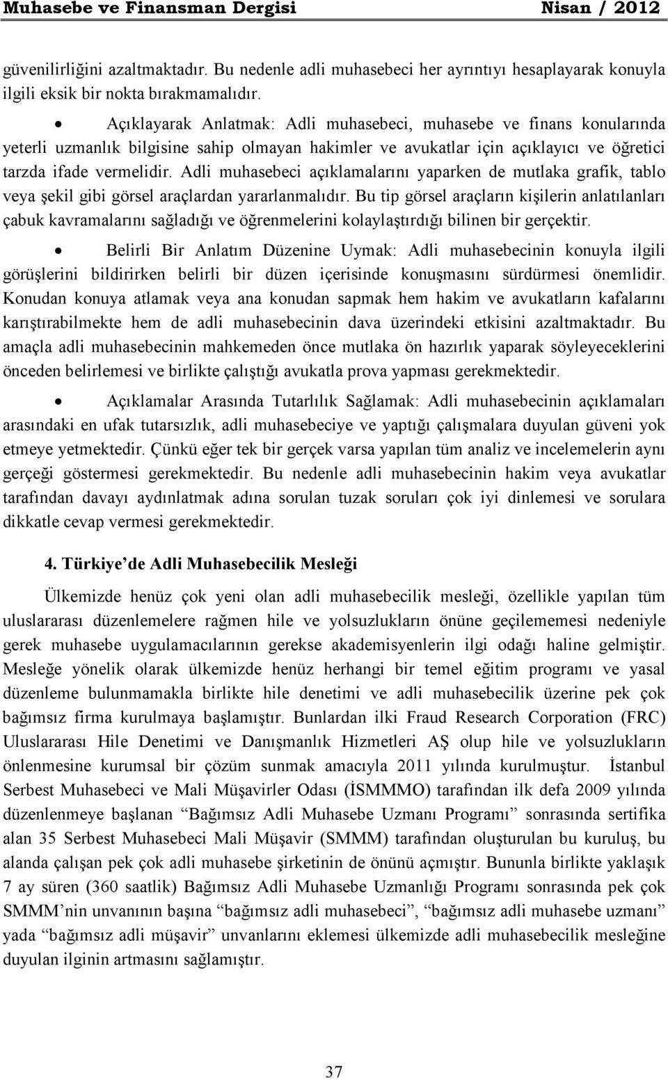 Adli muhasebeci açıklamalarını yaparken de mutlaka grafik, tablo veya şekil gibi görsel araçlardan yararlanmalıdır.