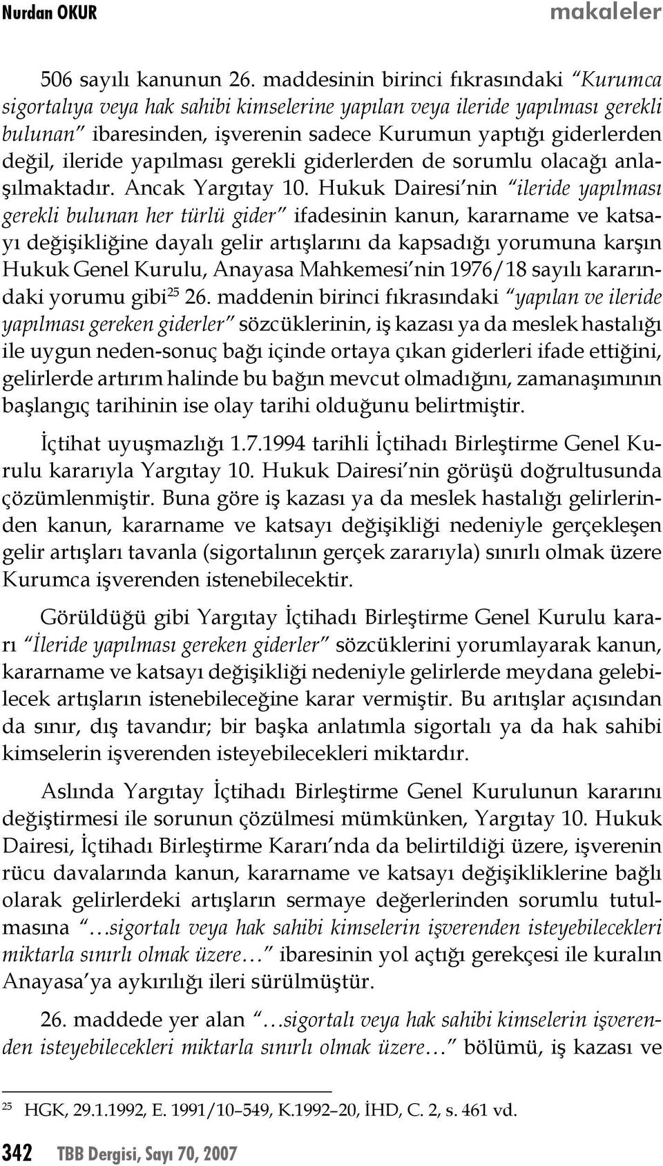 yapılması gerekli giderlerden de sorumlu olacağı anlaşılmaktadır. Ancak Yargıtay 10.