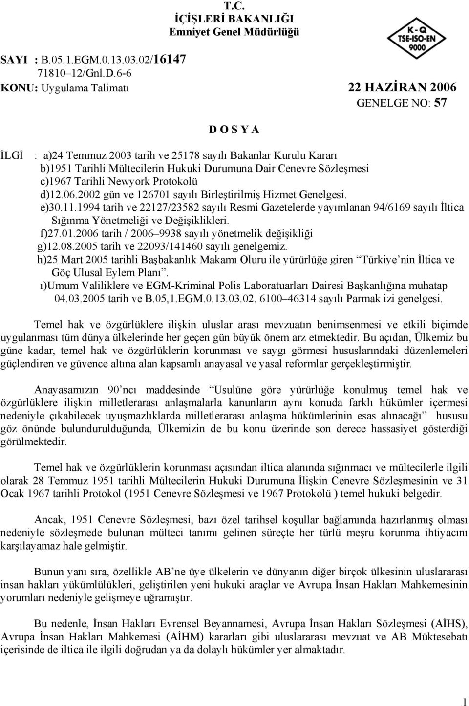 Sözleşmesi c)1967 Tarihli Newyork Protokolü d)12.06.2002 gün ve 126701 sayılı Birleştirilmiş Hizmet Genelgesi. e)30.11.