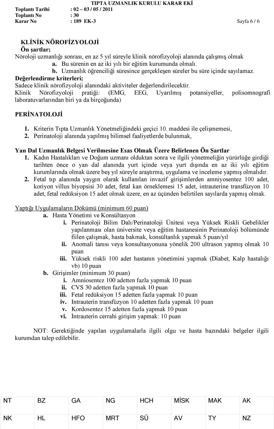 Değerlendirme kriterleri; Sadece klinik nörofizyoloji alanındaki aktiviteler değerlendirilecektir.