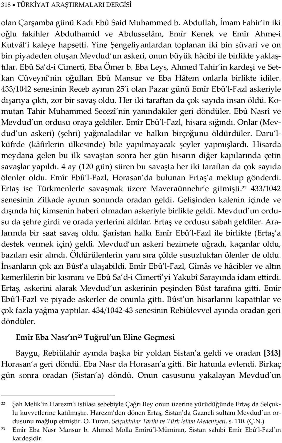 Eba Leys, Ahmed Tahir in kardeşi ve Setkan Cüveynî nin oğulları Ebû Mansur ve Eba Hâtem onlarla birlikte idiler.