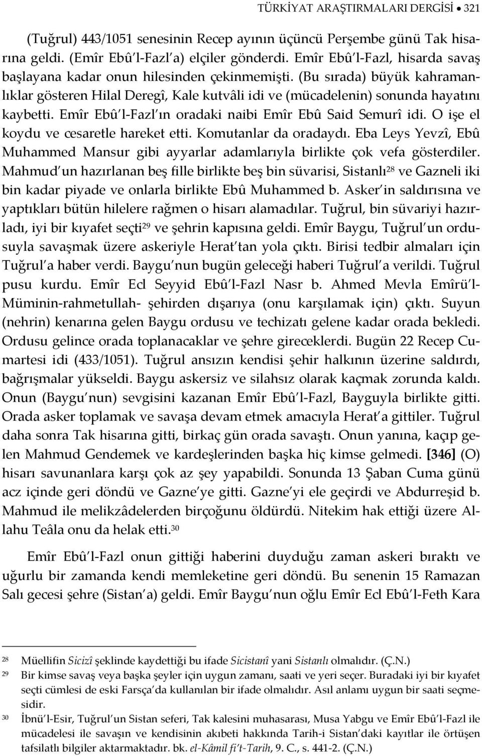 Emîr Ebû l Fazl ın oradaki naibi Emîr Ebû Said Semurî idi. O işe el koydu ve cesaretle hareket etti. Komutanlar da oradaydı.