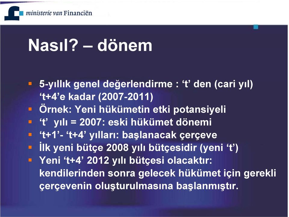 Yeni hükümetin etki potansiyeli t yılı = 2007: eski hükümet dönemi t+1 - t+4 yılları: