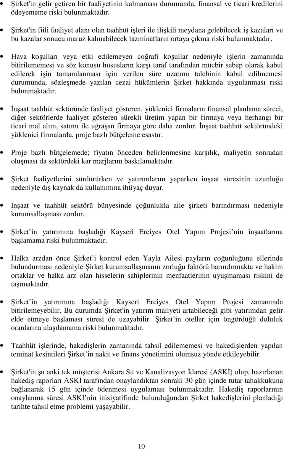 Hava koşulları veya etki edilemeyen coğrafi koşullar nedeniyle işlerin zamanında bitirilememesi ve söz konusu hususların karşı taraf tarafından mücbir sebep olarak kabul edilerek işin tamamlanması