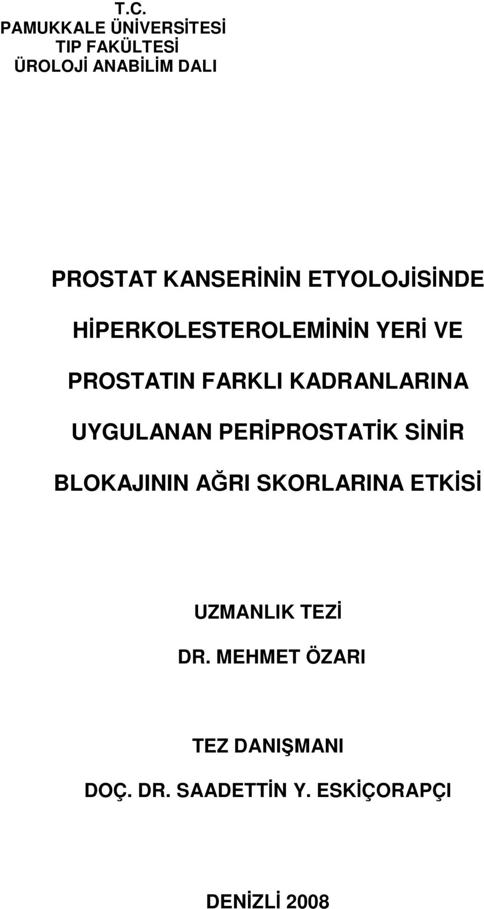 KADRANLARINA UYGULANAN PERİPROSTATİK SİNİR BLOKAJININ AĞRI SKORLARINA ETKİSİ