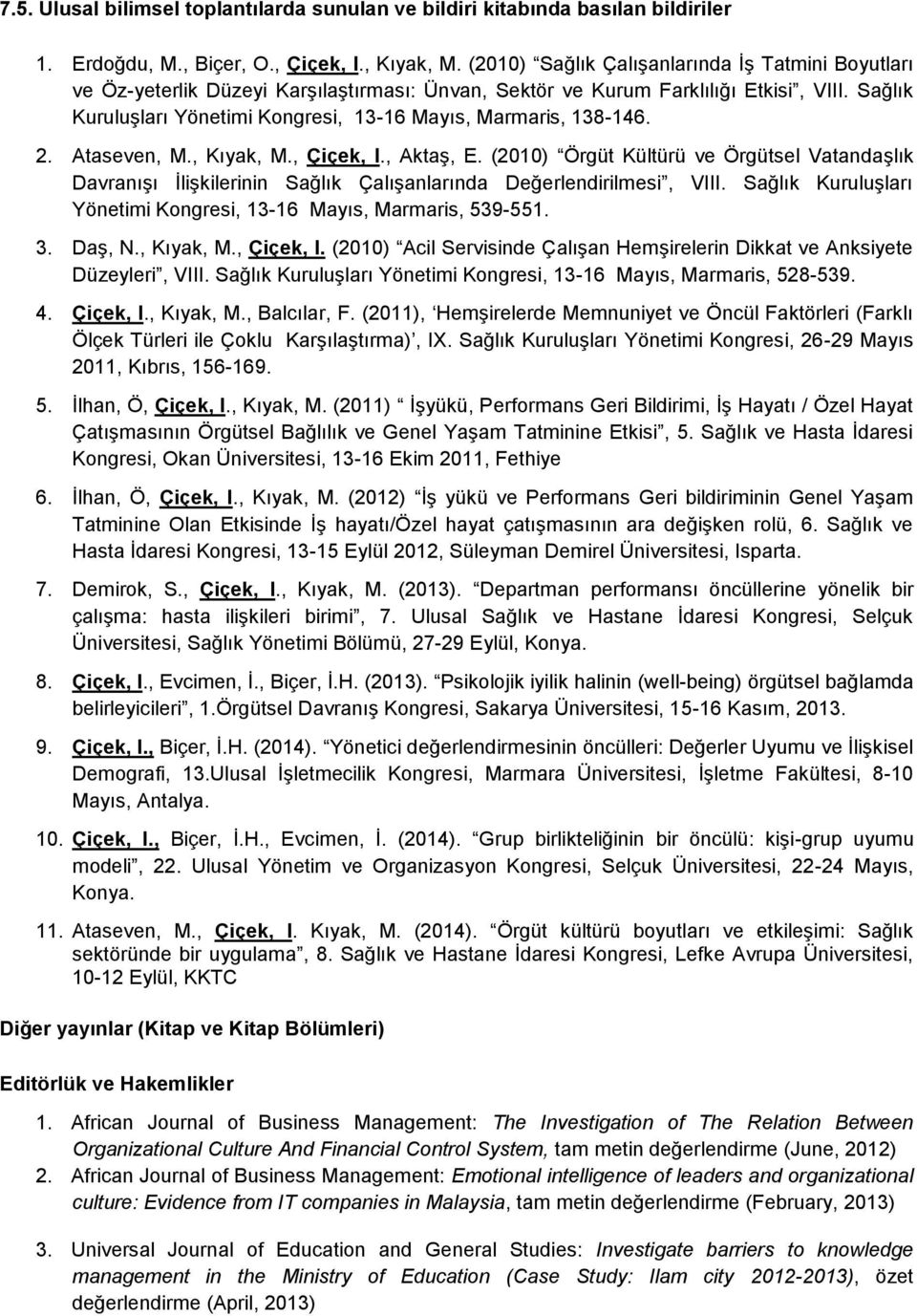 Sağlık Kuruluşları Yönetimi Kongresi, 13-16 Mayıs, Marmaris, 138-146. 2. Ataseven, M., Kıyak, M., Çiçek, I., Aktaş, E.