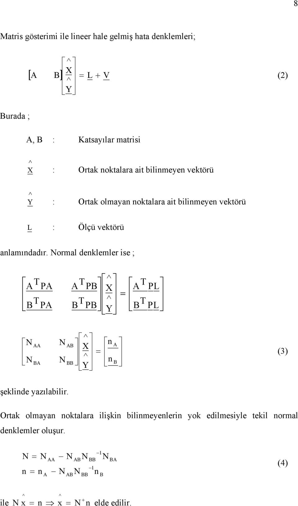 Normal enklemler se ; A B PA PA A B PB PB X Y A PL B PL N N AA BA N N AB BB X Y n n A B (3) şeklne azılablr.