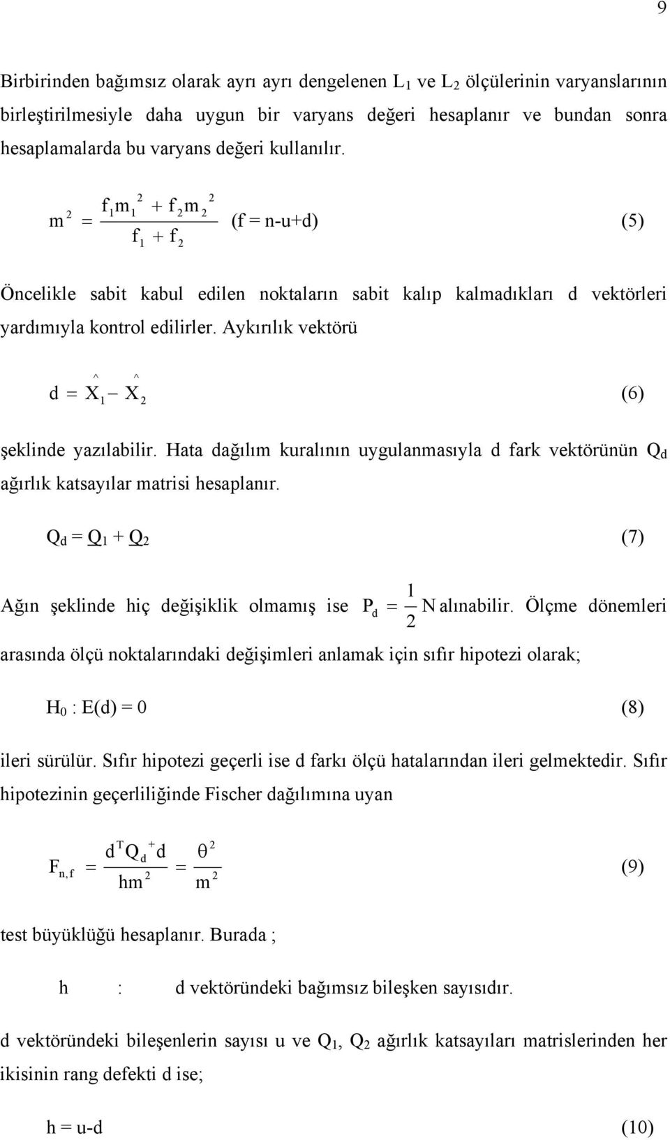 Hata ağılım kuralının ugulanmasıla fark ektörünün ağırlık katsaılar matrs hesaplanır. + (7) Ağın şeklne hç eğşklk olmamış se P N alınablr.