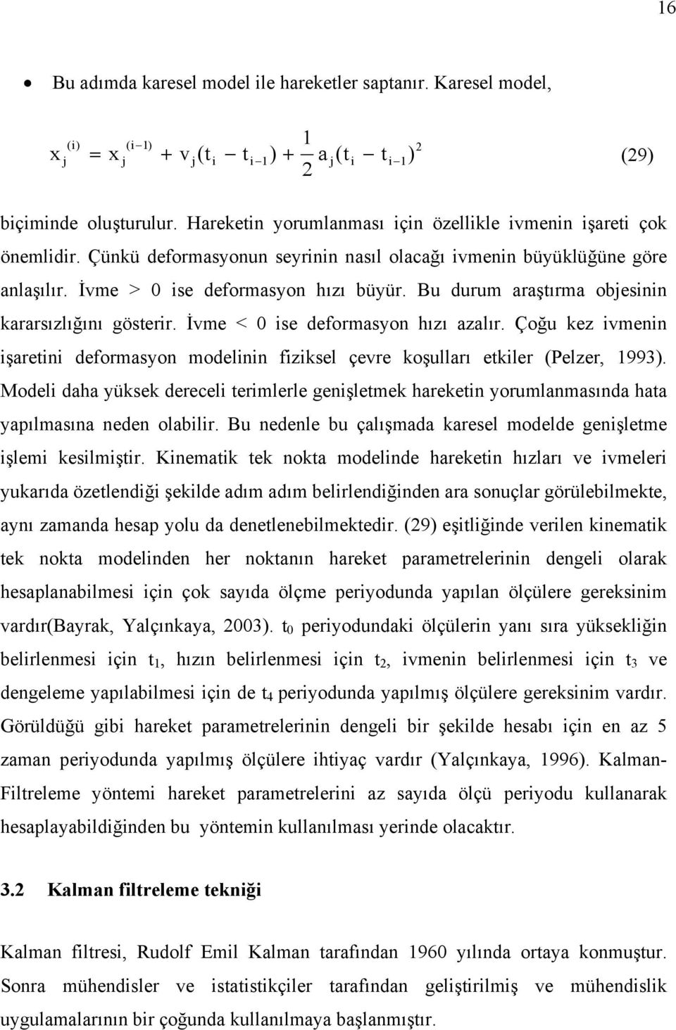 Çoğu kez menn şaretn eformason moelnn fzksel çere koşulları etkler (Pelzer, 993). Moel aha üksek erecel termlerle genşletmek hareketn orumlanmasına hata apılmasına neen olablr.