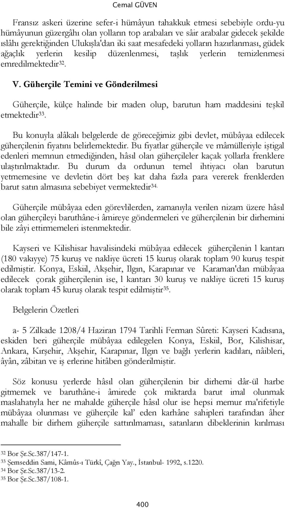 Güherçile Temini ve Gönderilmesi Güherçile, külçe halinde bir maden olup, barutun ham maddesini teşkil etmektedir 33.