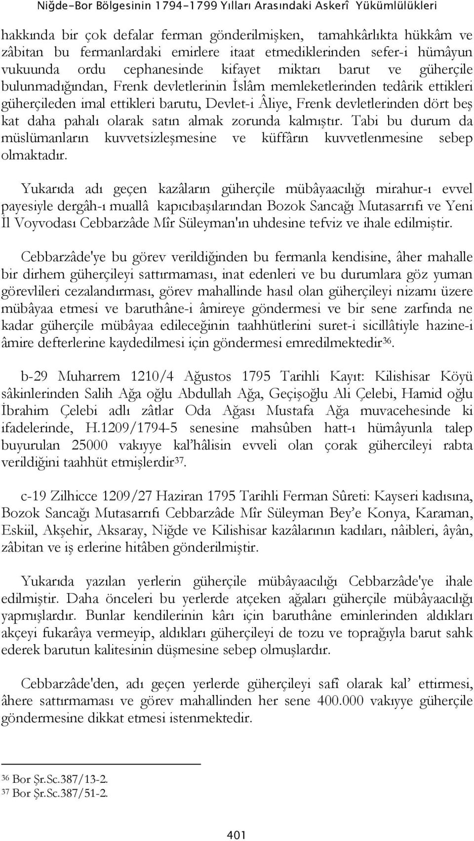 Devlet-i Âliye, Frenk devletlerinden dört beş kat daha pahalı olarak satın almak zorunda kalmıştır. Tabi bu durum da müslümanların kuvvetsizleşmesine ve küffârın kuvvetlenmesine sebep olmaktadır.