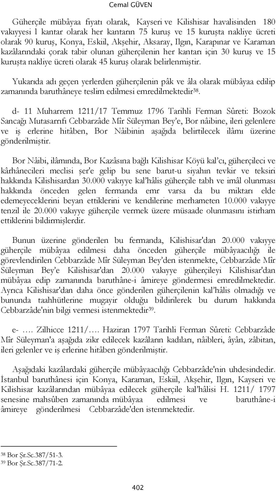 Yukarıda adı geçen yerlerden güherçilenin pâk ve âla olarak mübâyaa edilip zamanında baruthâneye teslim edilmesi emredilmektedir 38.