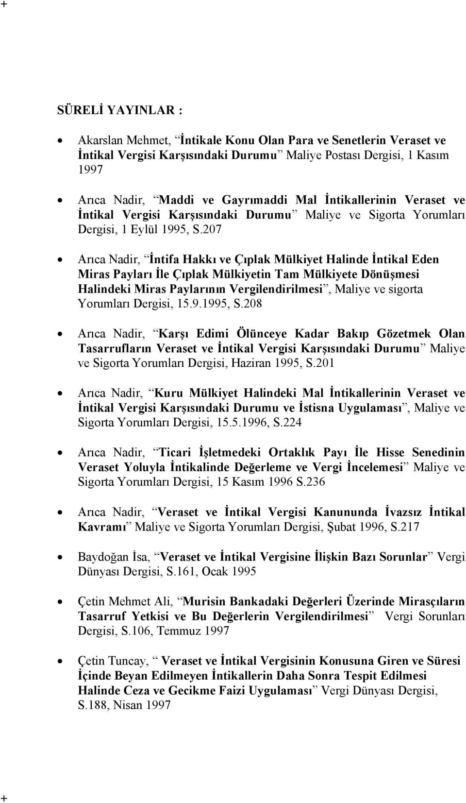 207 Arıca Nadir, İntifa Hakkı ve Çıplak Mülkiyet Halinde İntikal Eden Miras Payları İle Çıplak Mülkiyetin Tam Mülkiyete Dönüşmesi Halindeki Miras Paylarının Vergilendirilmesi, Maliye ve sigorta