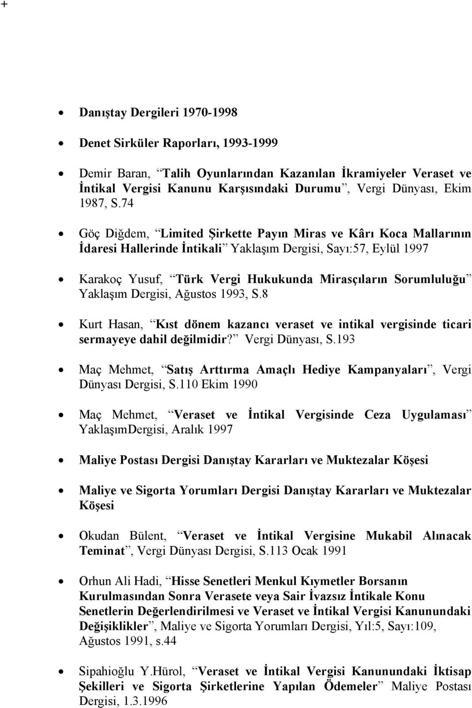 Yaklaşım Dergisi, Ağustos 1993, S.8 Kurt Hasan, Kıst dönem kazancı veraset ve intikal vergisinde ticari sermayeye dahil değilmidir? Vergi Dünyası, S.