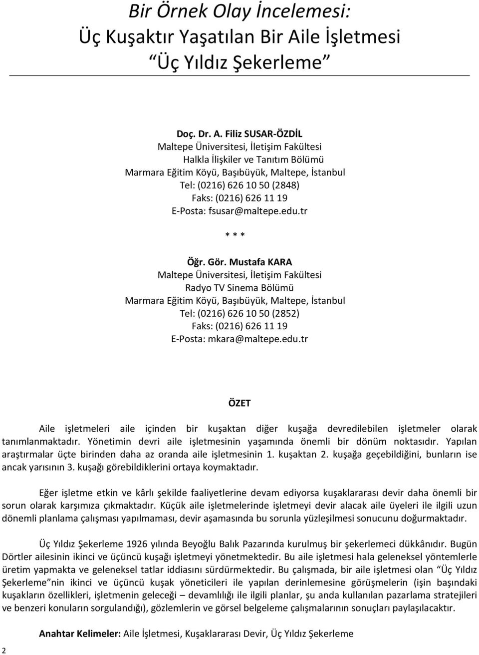 Filiz SUSAR-ÖZDİL Maltepe Üniversitesi, İletişim Fakültesi Halkla İlişkiler ve Tanıtım Bölümü Marmara Eğitim Köyü, Başıbüyük, Maltepe, İstanbul Tel: (0216) 626 10 50 (2848) Faks: (0216) 626 11 19