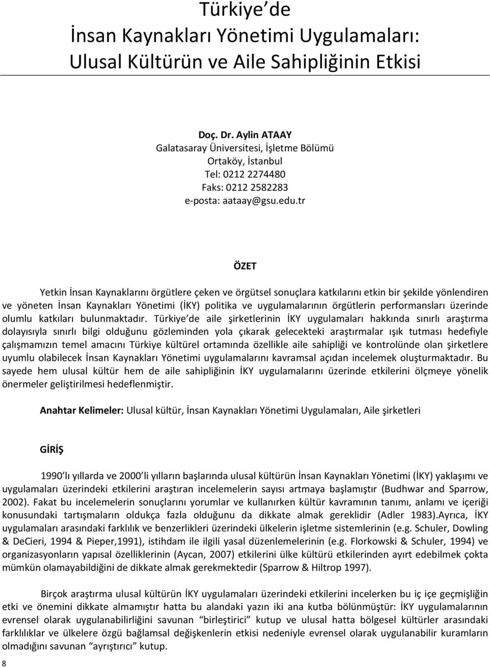 tr ÖZET Yetkin İnsan Kaynaklarını örgütlere çeken ve örgütsel sonuçlara katkılarını etkin bir şekilde yönlendiren ve yöneten İnsan Kaynakları Yönetimi (İKY) politika ve uygulamalarının örgütlerin