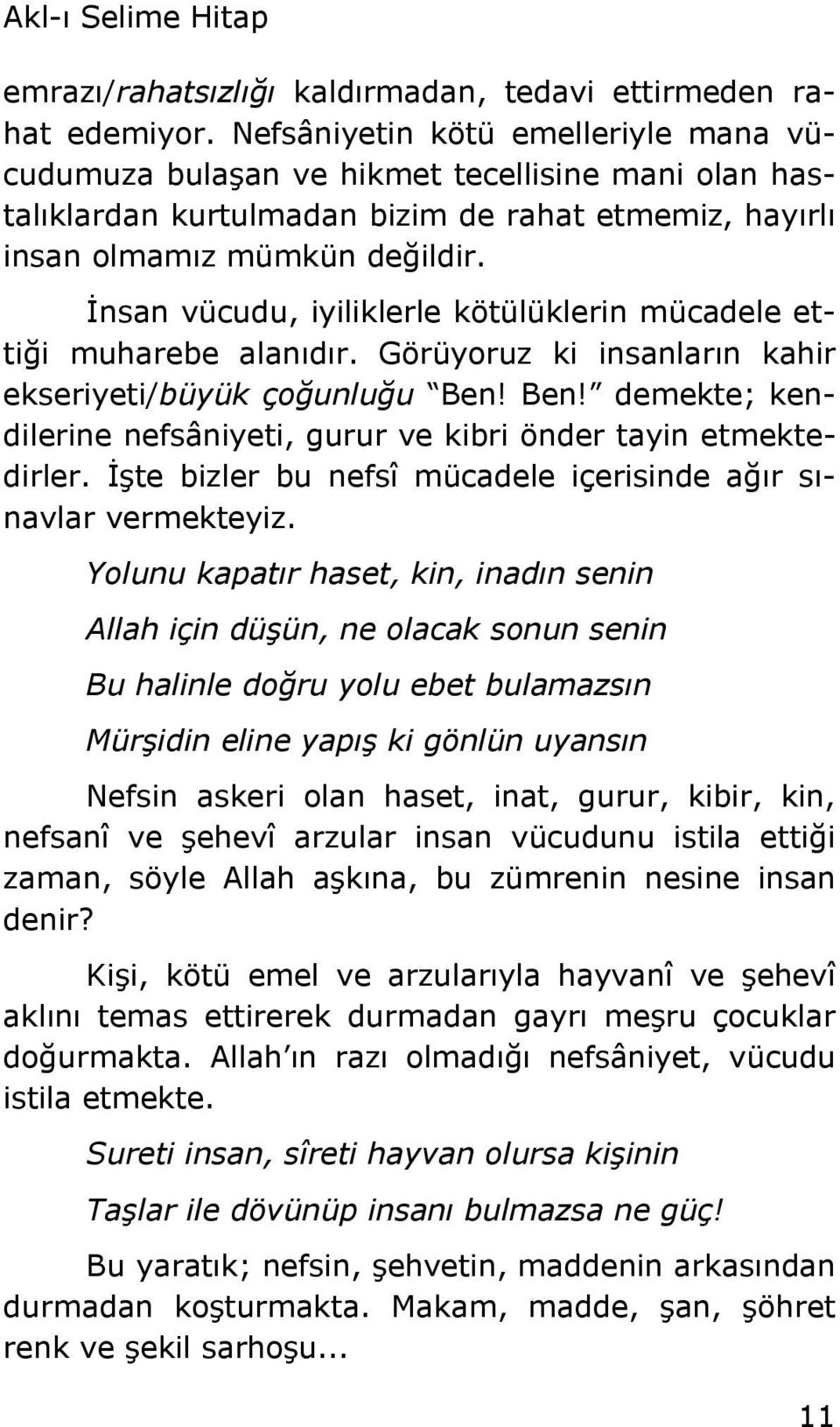 Đnsan vücudu, iyiliklerle kötülüklerin mücadele ettiği muharebe alanıdır. Görüyoruz ki insanların kahir ekseriyeti/büyük çoğunluğu Ben!