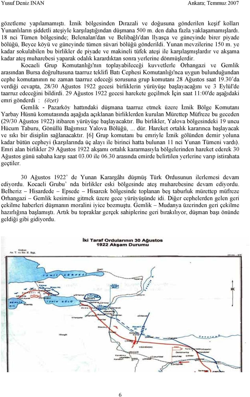 ye kadar sokulabilen bu birlikler de piyade ve makineli tüfek ateşi ile karşılaşmışlardır ve akşama kadar ateş muharebesi yaparak odalık karardıktan sonra yerlerine dönmüşlerdir.