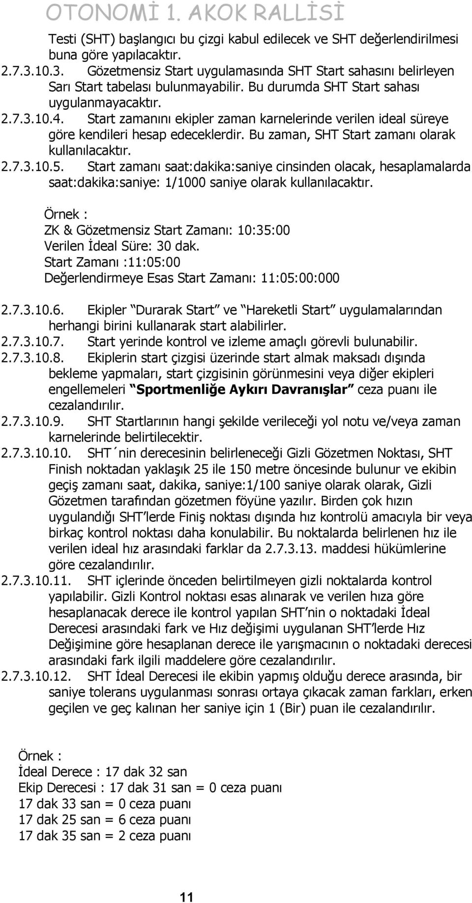 Bu zaman, SHT Start zamanı olarak kullanılacaktır. 2.7.3.10.5. Start zamanı saat:dakika:saniye cinsinden olacak, hesaplamalarda saat:dakika:saniye: 1/1000 saniye olarak kullanılacaktır.