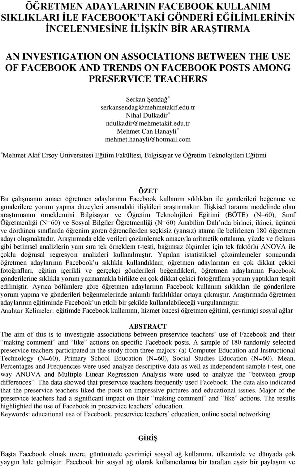 com * Mehmet Akif Ersoy Üniversitesi Eğitim Fakültesi, Bilgisayar ve Öğretim Teknolojileri Eğitimi ÖZET Bu çalışmanın amacı öğretmen adaylarının Facebook kullanım sıklıkları ile gönderileri beğenme