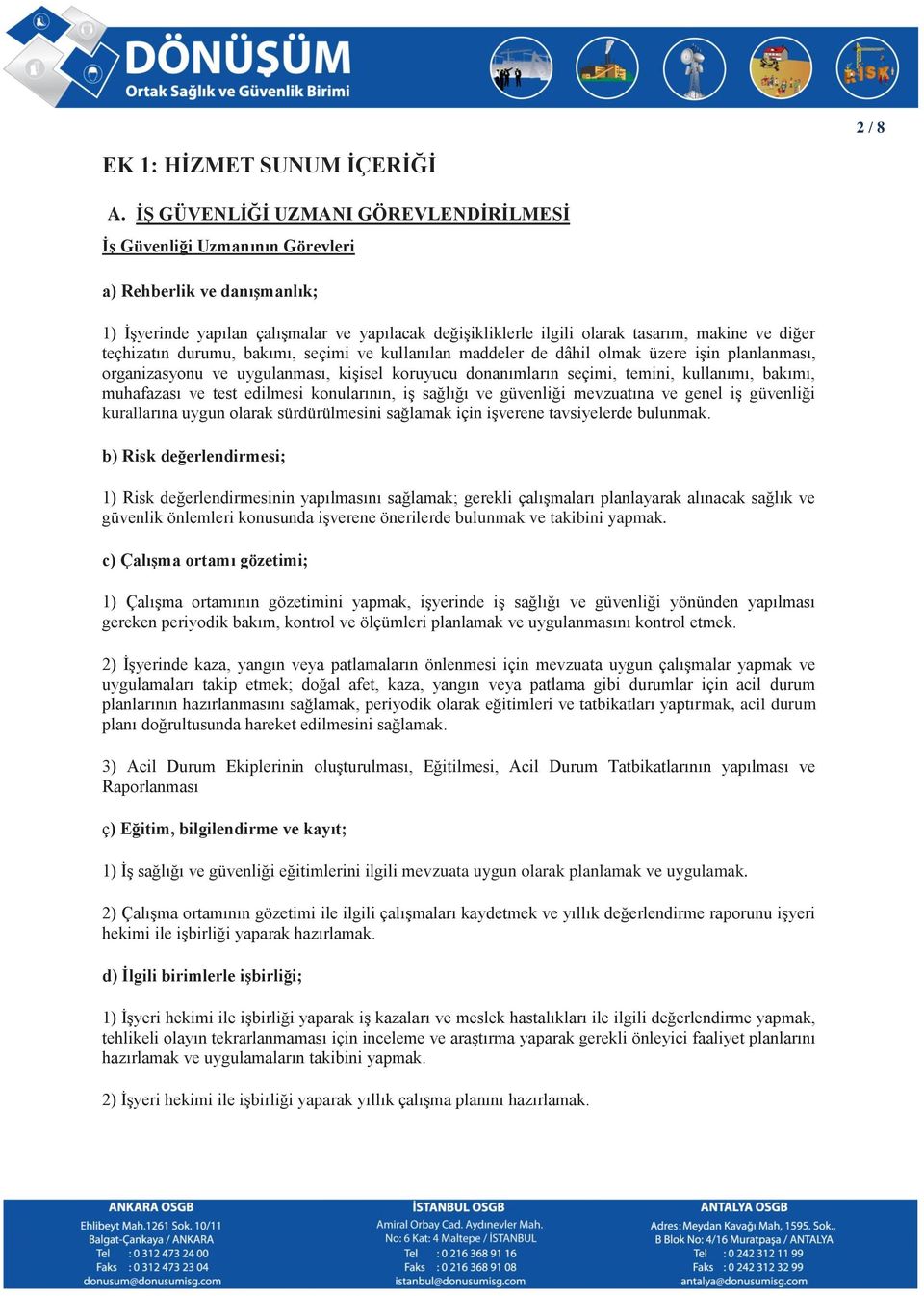 bakımı, seçimi ve kullanılan maddeler de dâhil olmak üzere işin planlanması, organizasyonu ve uygulanması, kişisel koruyucu donanımların seçimi, temini, kullanımı, bakımı, muhafazası ve test edilmesi