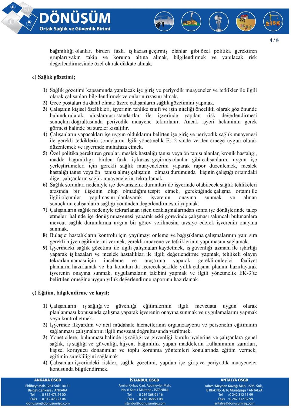 2) Gece postaları da dâhil olmak üzere çalışanların sağlık gözetimini yapmak.