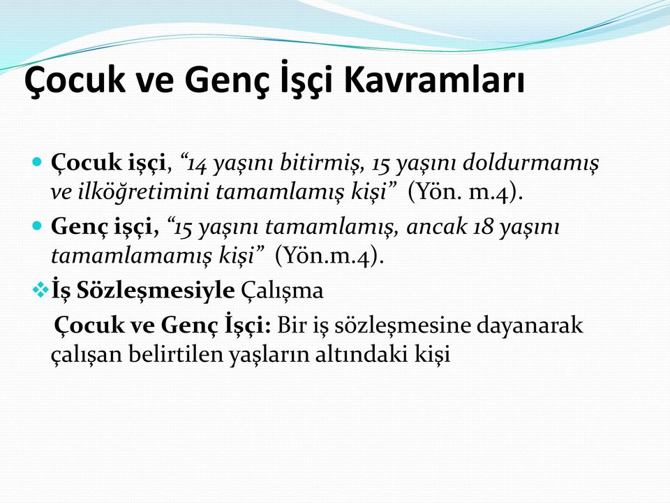 Genç işçi, 15 yaşını tamamlamış, ancak 18 yaşını tamamlamamış kişi (Yön.m.4).