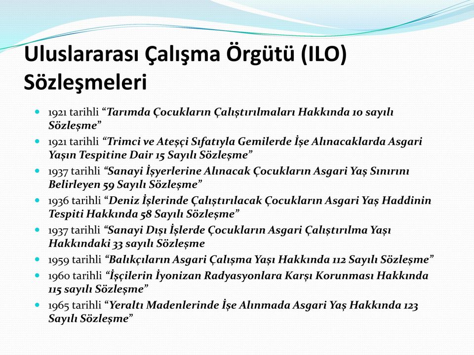 Asgari Yaş Haddinin Tespiti Hakkında 58 Sayılı Sözleşme 1937 tarihli Sanayi Dışı İşlerde Çocukların Asgari Çalıştırılma Yaşı Hakkındaki 33 sayılı Sözleşme 1959 tarihli Balıkçıların Asgari Çalışma