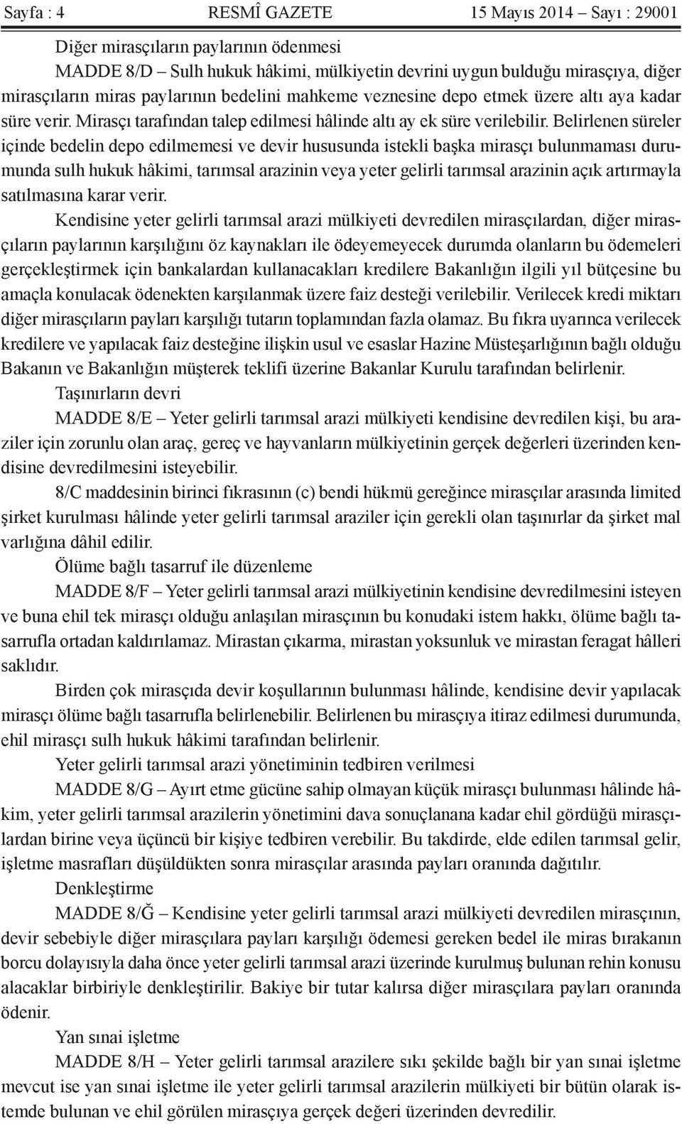 Belirlenen süreler içinde bedelin depo edilmemesi ve devir hususunda istekli başka mirasçı bulunmaması durumunda sulh hukuk hâkimi, tarımsal arazinin veya yeter gelirli tarımsal arazinin açık