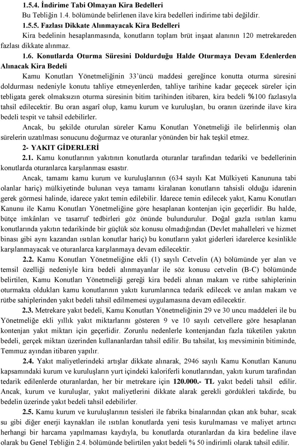 konutu tahliye etmeyenlerden, tahliye tarihine kadar geçecek süreler için tebligata gerek olmaksızın oturma süresinin bitim tarihinden itibaren, kira bedeli %100 fazlasıyla tahsil edilecektir.