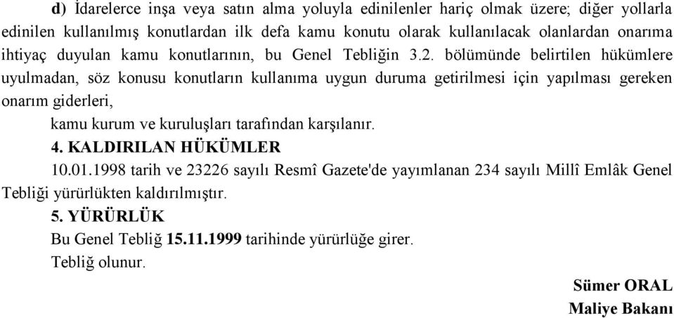 bölümünde belirtilen hükümlere uyulmadan, söz konusu konutların kullanıma uygun duruma getirilmesi için yapılması gereken onarım giderleri, kamu kurum ve kuruluşları