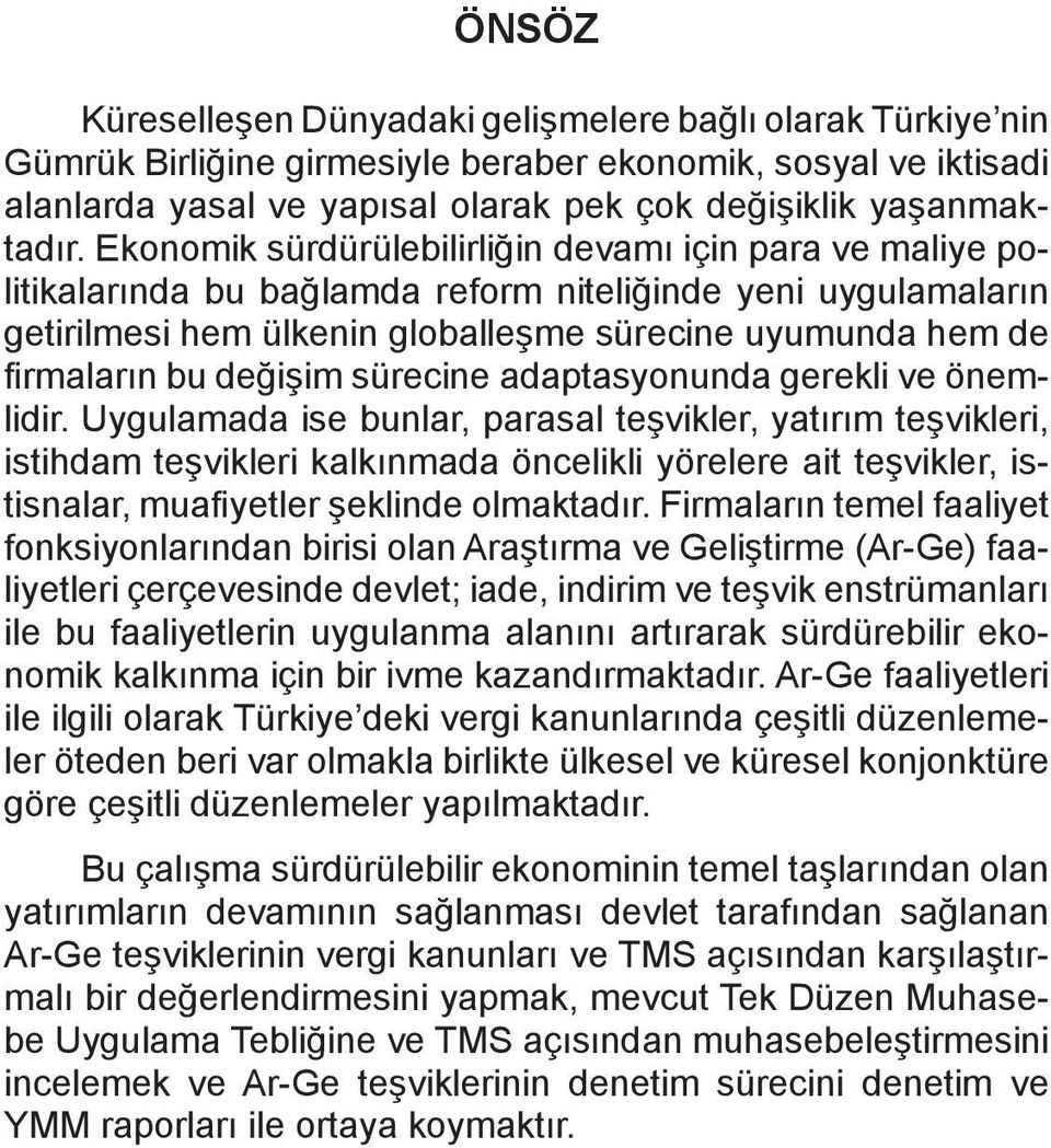 Ekonomik sürdürülebilirliğin devamı için para ve maliye politikalarında bu bağlamda reform niteliğinde yeni uygulamaların getirilmesi hem ülkenin globalleşme sürecine uyumunda hem de firmaların bu