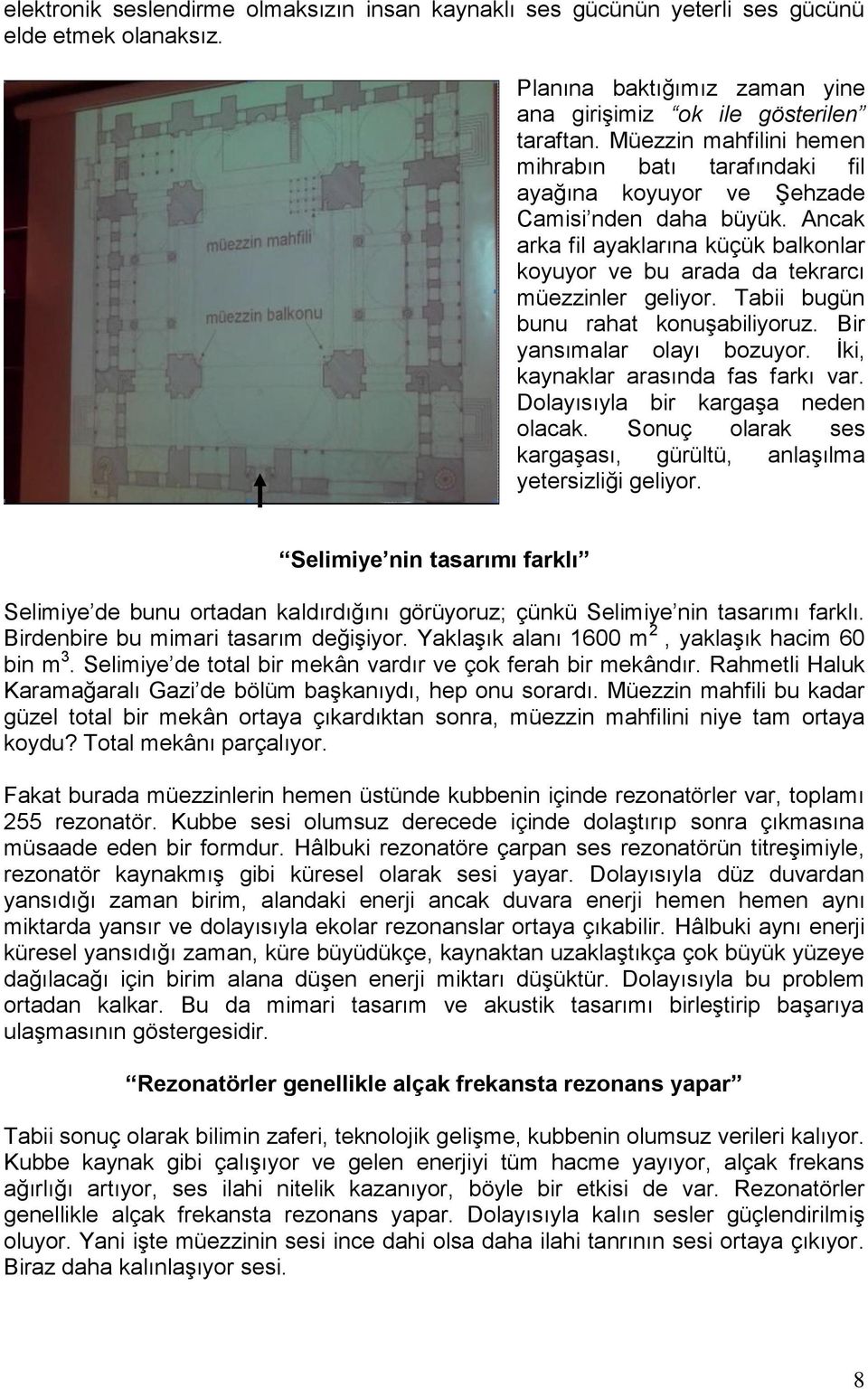 Tabii bugün bunu rahat konuşabiliyoruz. Bir yansımalar olayı bozuyor. İki, kaynaklar arasında fas farkı var. Dolayısıyla bir kargaşa neden olacak.