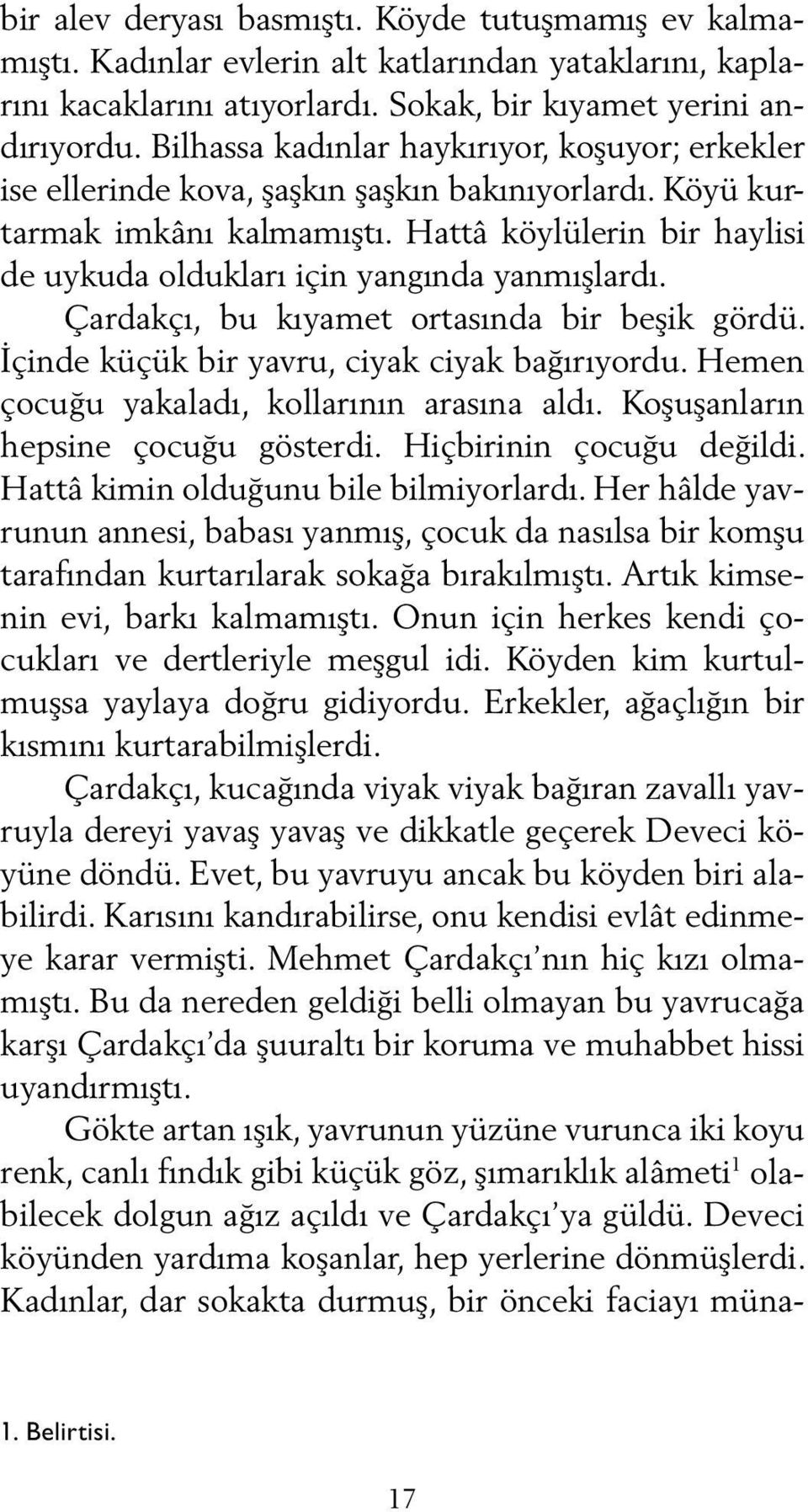 Hat tâ köylülerin bir haylisi de uykuda oldukları için yangında yanmışlardı. Çardakçı, bu kıyamet ortasında bir beşik gördü. İçinde küçük bir yavru, ciyak ciyak bağırıyordu.