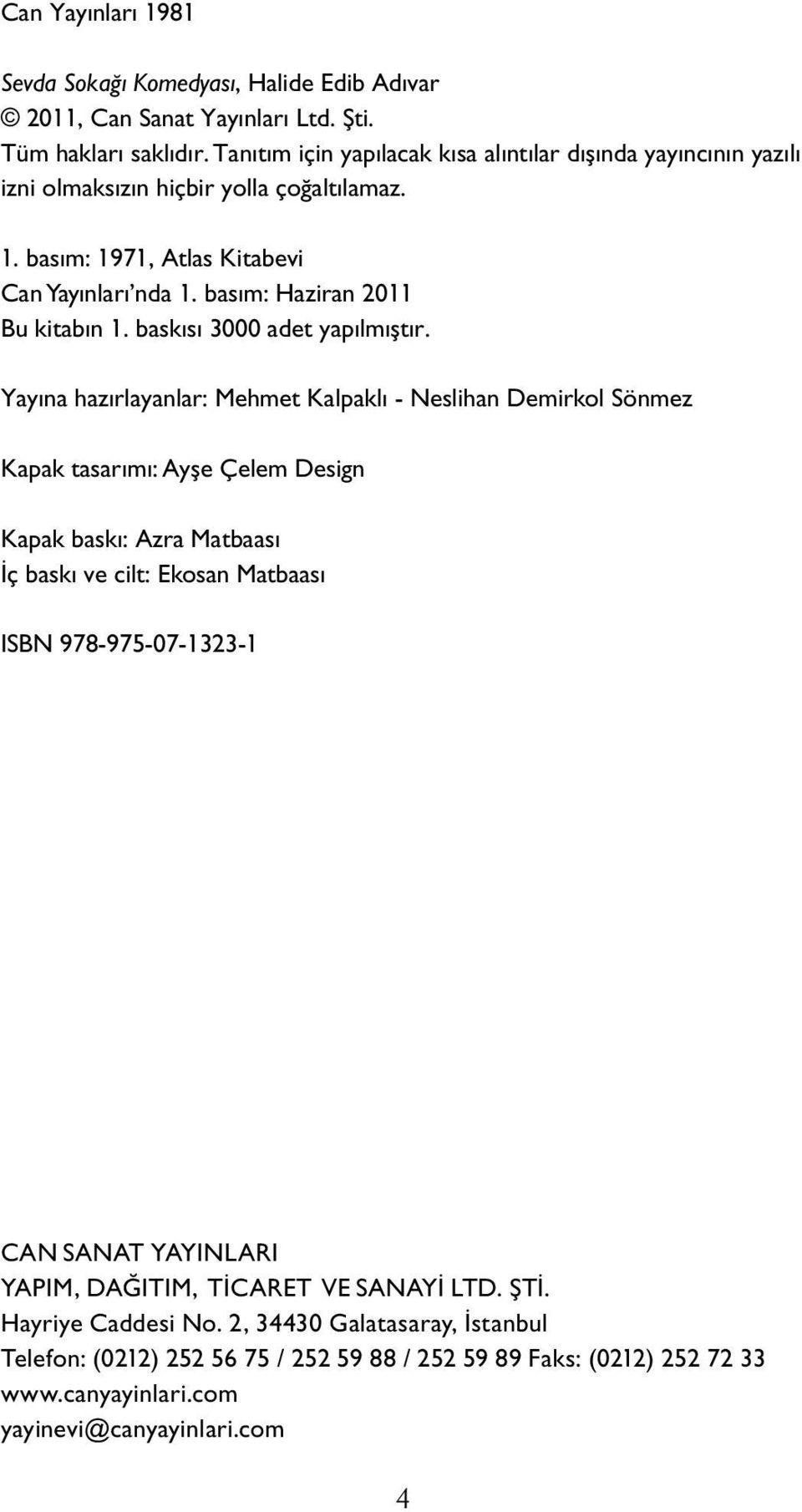basım: Haziran 2011 Bu kitabın 1. baskısı 3000 adet yapılmıştır.