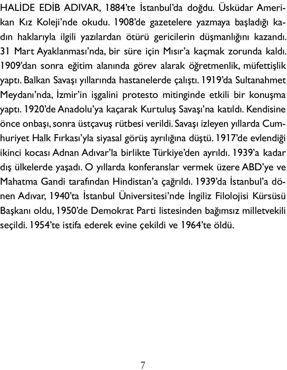 1919 da Sultanahmet Meydanı nda, İzmir in işgalini protesto mitinginde etkili bir konuşma yaptı. 1920 de Anadolu ya kaçarak Kurtuluş Savaşı na katıldı.