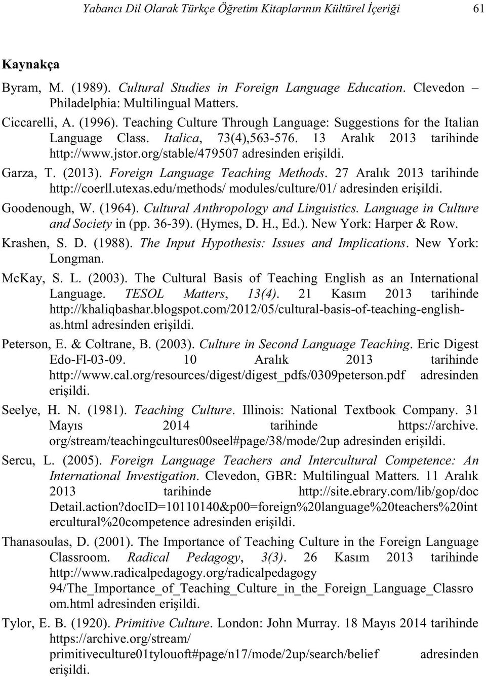 Cultural Anthropology and Linguistics. Language in Culture and Society in (pp. 36-39). (Hymes, D. H., Ed.). New York: Harper & Row. Krashen, S. D. (1988).