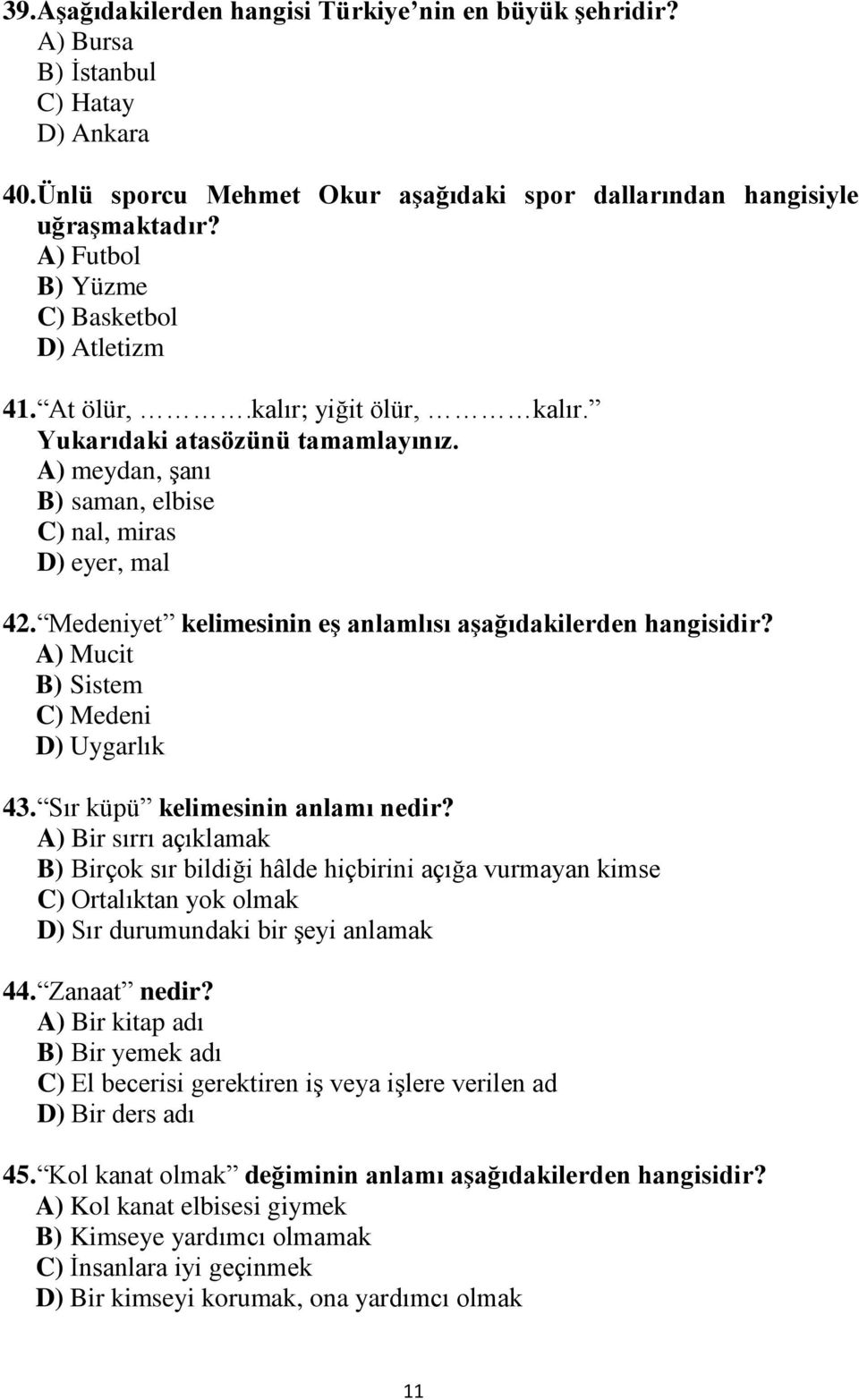 Medeniyet kelimesinin eş anlamlısı aşağıdakilerden hangisidir? A) Mucit B) Sistem C) Medeni D) Uygarlık 43. Sır küpü kelimesinin anlamı nedir?