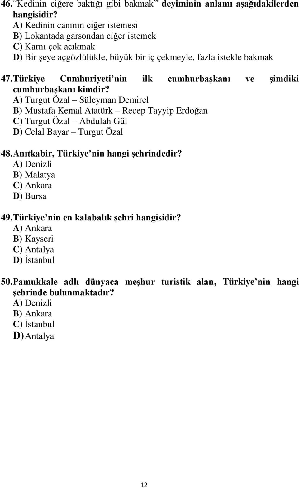 Türkiye Cumhuriyeti nin ilk cumhurbaşkanı ve şimdiki cumhurbaşkanı kimdir?