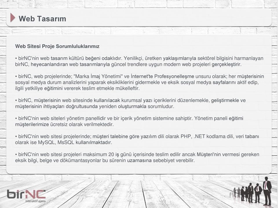 birnc, web projelerinde; "Marka İmaj Yönetimi" ve İnternet'te Profesyonelleşme unsuru olarak; her müşterisinin sosyal medya durum analizlerini yaparak eksikliklerini gidermekle ve eksik sosyal medya