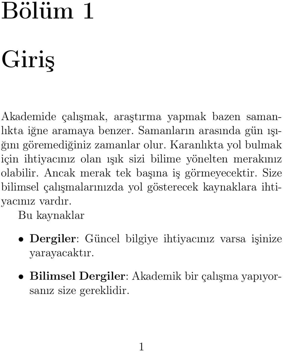 Karanlıkta yol bulmak için ihtiyacınız olan ışık sizi bilime yönelten merakınız olabilir.