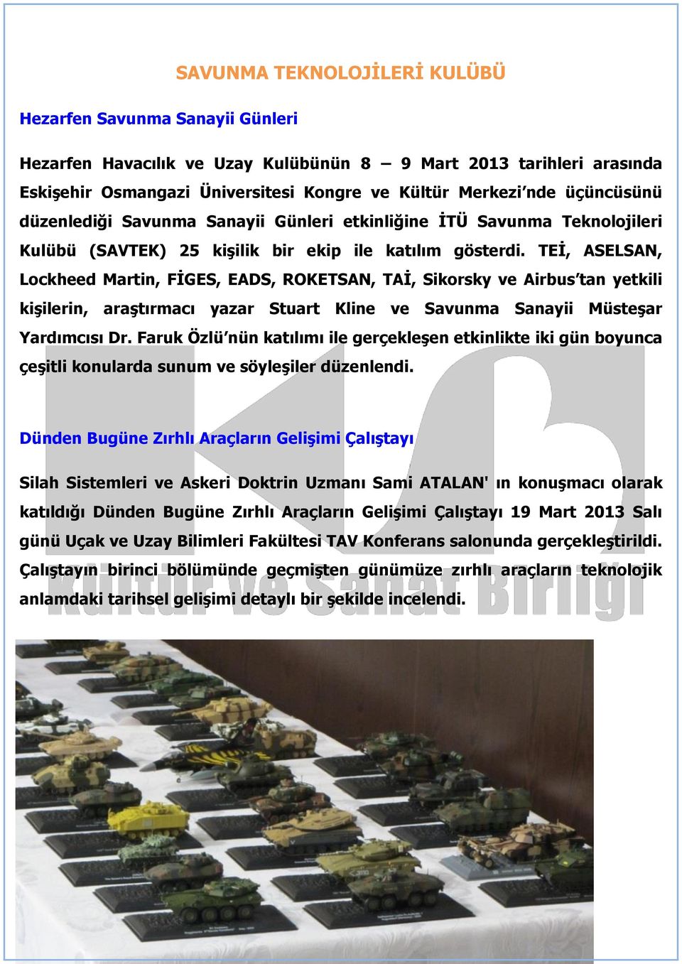 TEİ, ASELSAN, Lockheed Martin, FİGES, EADS, ROKETSAN, TAİ, Sikorsky ve Airbus tan yetkili kişilerin, araştırmacı yazar Stuart Kline ve Savunma Sanayii Müsteşar Yardımcısı Dr.