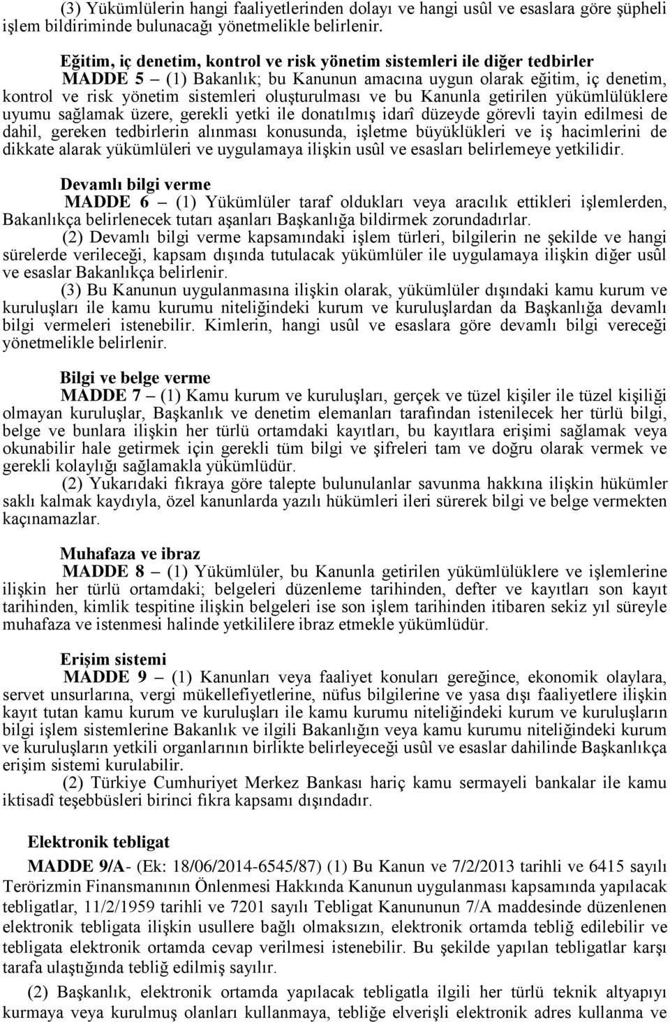 ve bu Kanunla getirilen yükümlülüklere uyumu sağlamak üzere, gerekli yetki ile donatılmış idarî düzeyde görevli tayin edilmesi de dahil, gereken tedbirlerin alınması konusunda, işletme büyüklükleri