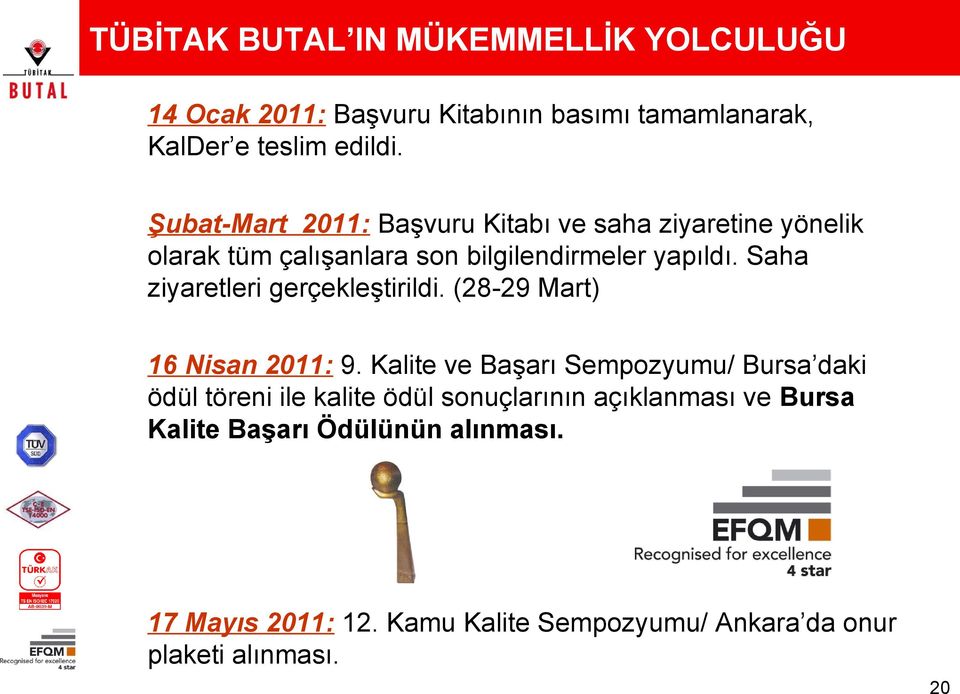 Saha ziyaretleri gerçekleştirildi. (28-29 Mart) 16 Nisan 2011: 9.