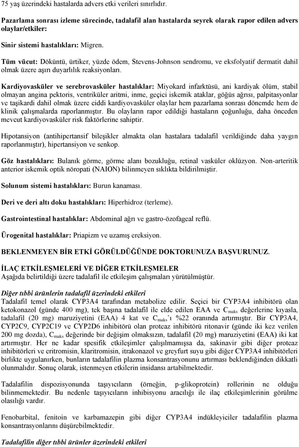 Tüm vücut: Döküntü, ürtiker, yüzde ödem, Stevens-Johnson sendromu, ve eksfolyatif dermatit dahil olmak üzere aşırı duyarlılık reaksiyonları.