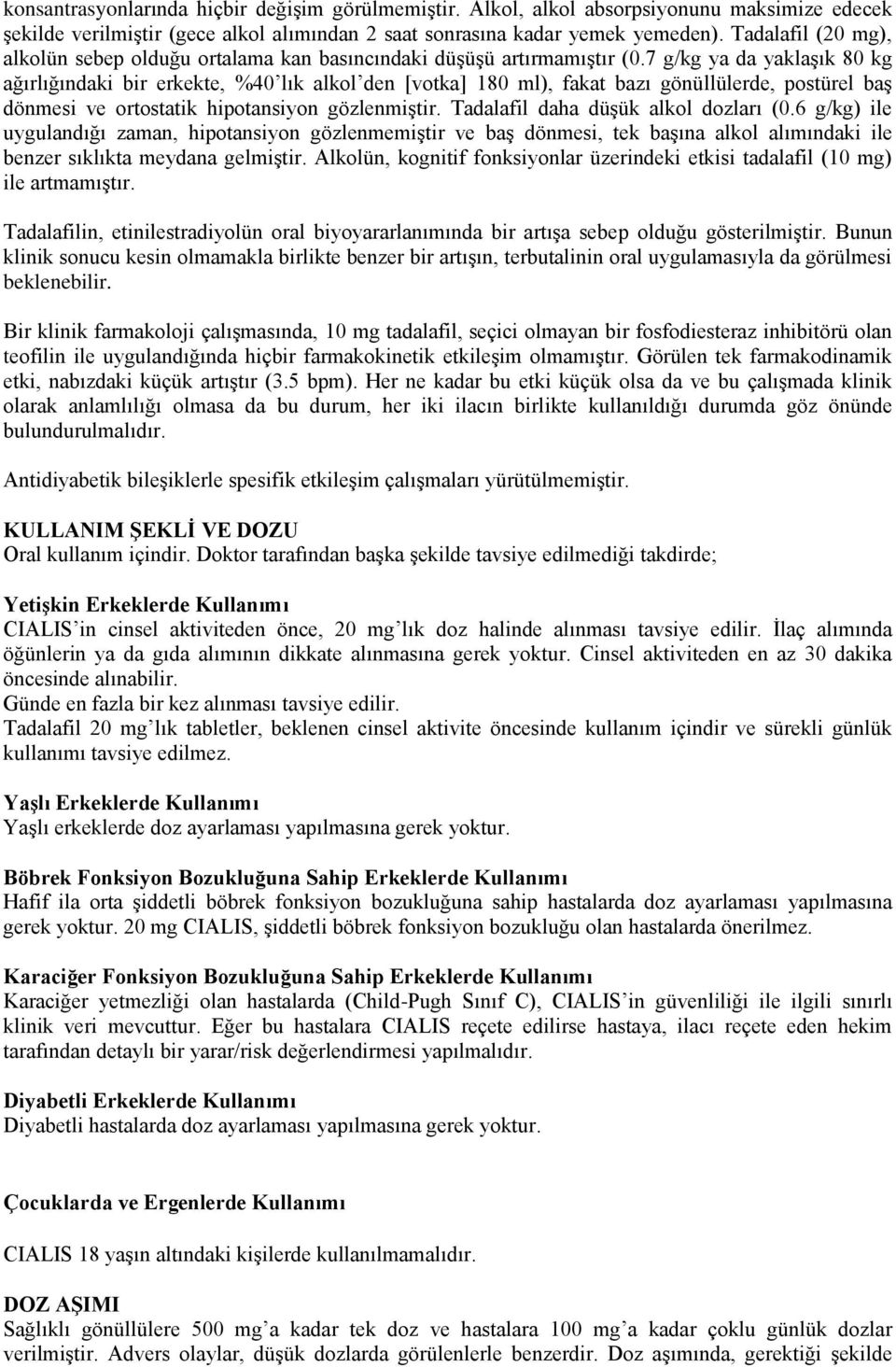 7 g/kg ya da yaklaşık 80 kg ağırlığındaki bir erkekte, %40 lık alkol den [votka] 180 ml), fakat bazı gönüllülerde, postürel baş dönmesi ve ortostatik hipotansiyon gözlenmiştir.