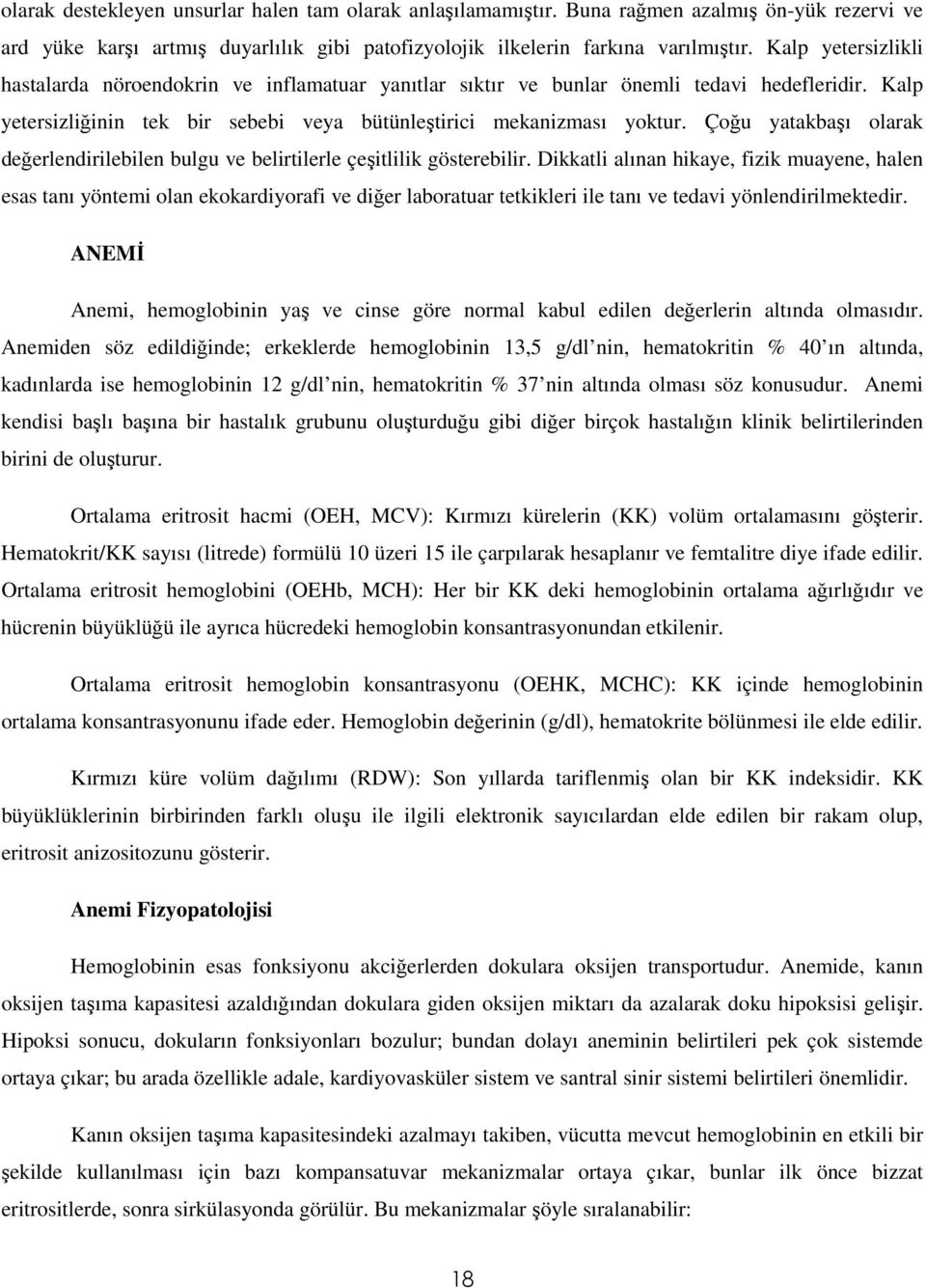 Çoğu yatakbaşı olarak değerlendirilebilen bulgu ve belirtilerle çeşitlilik gösterebilir.