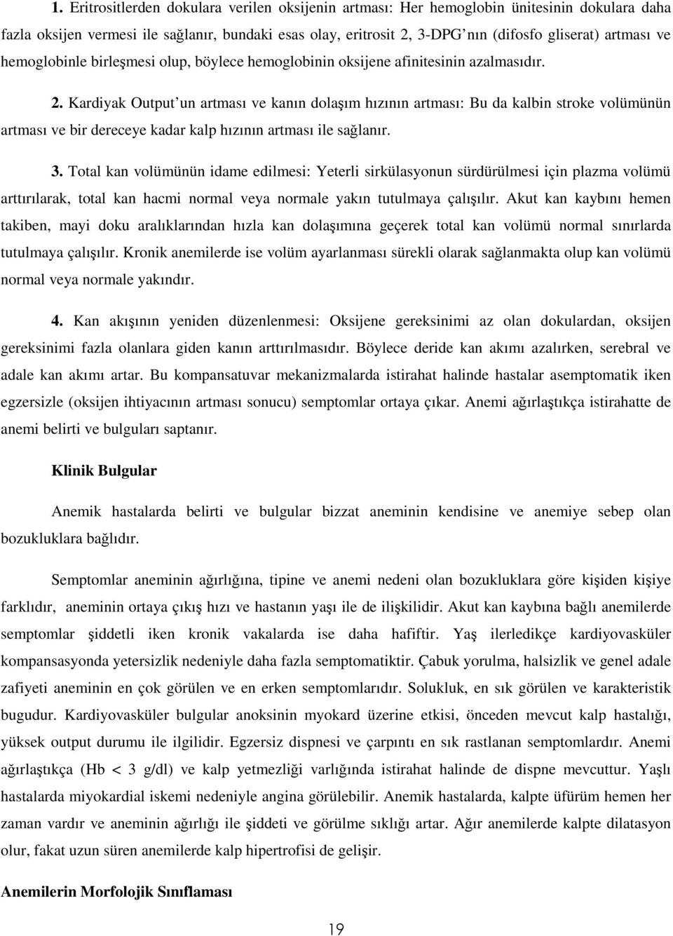 Kardiyak Output un artması ve kanın dolaşım hızının artması: Bu da kalbin stroke volümünün artması ve bir dereceye kadar kalp hızının artması ile sağlanır. 3.