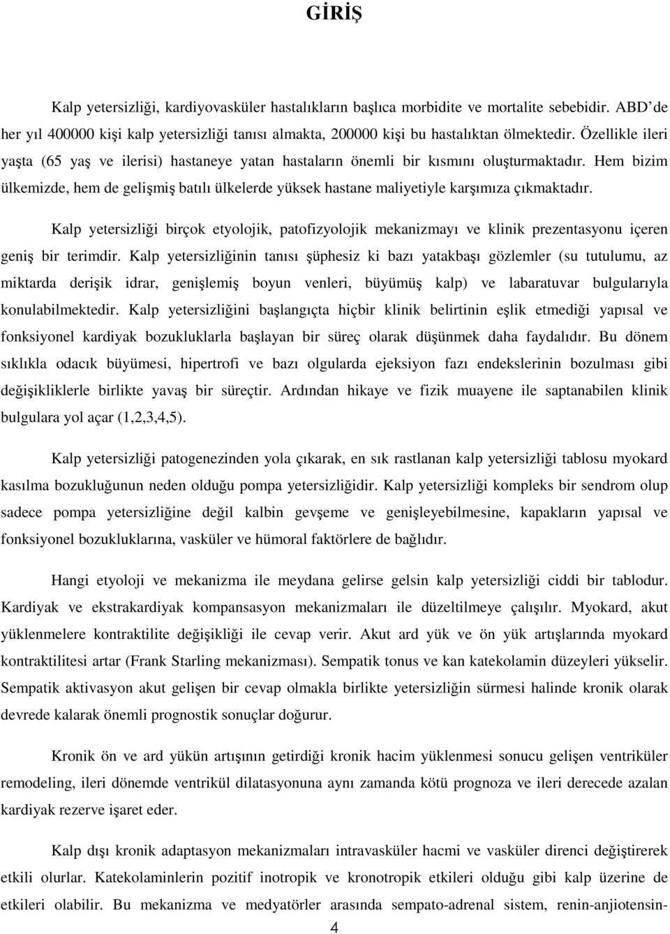 Hem bizim ülkemizde, hem de gelişmiş batılı ülkelerde yüksek hastane maliyetiyle karşımıza çıkmaktadır.